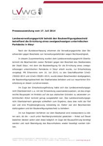 Presseaussendung vom 17. Juli 2014 Landesverwaltungsgericht behebt den Baubewilligungsbescheid betreffend die Errichtung eines zweigeschossigen unterirdischen Parkdecks in Steyr Nach der Bundesverfassung erkennen die Ver