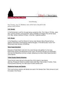 Good Morning, Next Tuesday, Aug. 26, Oklahoma voters will be back at the polls for the primary runoff election. U.S. Senate In the Democratic runoff for the seat being vacated by Sen. Tom Coburn, R-Okla., state Sen. Conn