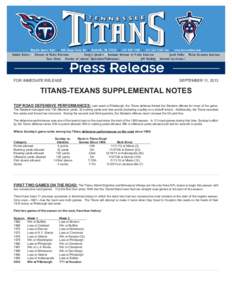 FOR IMMEDIATE RELEASE  SEPTEMBER 11, 2013 TITANS-TEXANS SUPPLEMENTAL NOTES TOP ROAD DEFENSIVE PERFORMANCES: Last week at Pittsburgh, the Titans defense limited the Steelers offense for most of the game.