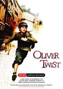 STUDY GUIDE TO ACCOMPANY THE OLIVER TWIST LEARNING WEBSITE AT WWW.FILMEDUCATION.ORG/OLIVERTWIST Teachers’ Notes and a downloadable version of this study guide are available at: www.filmeducation.org/olivertwist/teacher