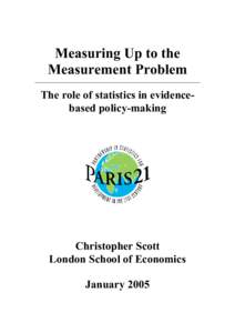 Measuring Up to the Measurement Problem The role of statistics in evidencebased policy-making Christopher Scott London School of Economics