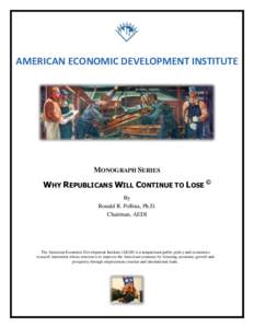 AMERICAN ECONOMIC DEVELOPMENT INSTITUTE  MONOGRAPH SERIES WHY REPUBLICANS WILL CONTINUE TO LOSE © By