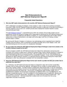 New Enhancements to ADP National Employment Report® Frequently Asked Questions 1. Why has ADP made enhancements to the monthly ADP National Employment Report? ADP is dedicated to providing the deepest, richest insights 