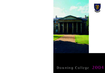 Downing College 2004 Designed and printed by Cambridge Printing, the printing business of Cambridge University Press. www.cambridgeprinting.org