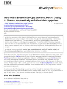 Intro to IBM Bluemix DevOps Services, Part 4: Deploy to Bluemix automatically with the delivery pipeline Lauren Hayward Schaefer (https://www.ibm.com/ developerworks/community/profiles/html/ profileView.do?key=d48395c0-6