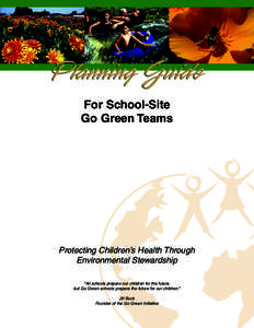 For School-Site Go Green Teams Protecting Children’s Health Through Environmental Stewardship “All schools prepare our children for the future,