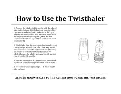 How	
  to	
  Use	
  the	
  Twisthaler	
    ______________________________________________________________________________________________________________________________________________	
     1.	
  	
  To	
  op