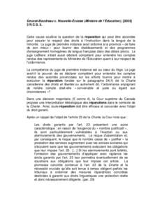 Doucet-Boudreau c. Nouvelle-Écosse (Ministre de l’Éducation), [[removed]R.C.S. 3. Cette cause soulève la question de la réparation qui peut être accordée pour assurer le respect des droits à l’instruction dans 