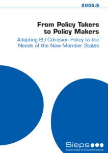2005:5  From Policy Takers to Policy Makers Adapting EU Cohesion Policy to the Needs of the New Member States