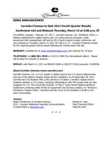 NEWS ANNOUNCEMENT Carmike Cinemas to Host 2012 Fourth Quarter Results Conference Call and Webcast Thursday, March 14 at 5:00 p.m. ET COLUMBUS, Georgia – February 25, 2013 – Carmike Cinemas, Inc. (NASDAQ: CKEC), a lea