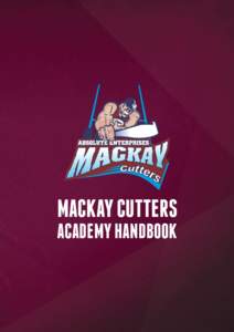 MACKAY Cutters Academy Handbook Program Overview Developing Rugby League talent in the Mackay region The Mackay Cutters Academy provides a structured pathway to support the development of