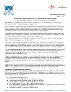 FOR IMMEDIATE RELEASE: August 13, 2014 Hometown Boy Stephen Ames to Tee it Up at Shaw Charity Classic in Calgary Ames to make second Champions Tour start on tournament he helped establish CALGARY—Calgary’s Stephen Am