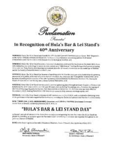 LLza In Recognition of Hula’s Bar & Lei Stand’s 40th Anniversary WHEREAS, Hula’s Bar & Lei Stand was founded in 1974 by Jack Law with business partner Eaton ‘Bob” Magoon Jr., at the corner of Kuhio Avenue and K