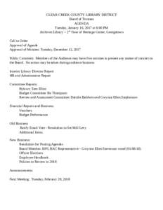 CLEAR CREEK COUNTY LIBRARY DISTRICT Board of Trustees AGENDA Tuesday, January 16, 2017 at 6:00 PM Archives Library – 2nd floor of Heritage Center, Georgetown Call to Order