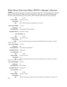 White House Television Office (WHTV) videotape collection, 1984 Please indicate tape number, date and brief description on order form. Times are approximate. “Personal reference” refers to people that appear in all o