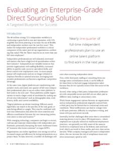 Evaluating an Enterprise-Grade Direct Sourcing Solution A Targeted Blueprint for Success Introduction The 40-million-strong1 U.S. independent workforce is continuing to grow both in size and reputation, with 51%