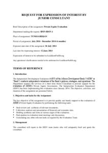 REQUEST FOR EXPRESSION OF INTEREST BY JUNIOR CONSULTANT Brief Description of the assignment: Private Equity Evaluation Department making the request: IDEV/IDEV.1 Place of assignment: TUNIS/ABIDJAN Period of assignment: J