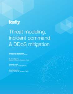 Threat modeling, incident command, & DDoS mitigation Maarten Van Horenbeeck Vp of Security Engineering, Fastly Dr. Jose Nazario