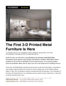   The First 3-D Printed Metal Furniture Is Here AUTODESK AND DUTCH DESIGNER JORIS LAARMAN DEVELOPED THE FIRST AFFORDABLE TECHNIQUE FOR 3-D PRINTING METAL.