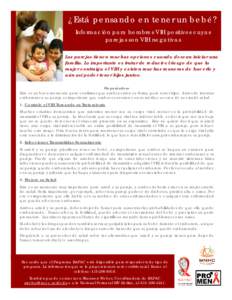 ¿Está pensando en tener un bebé? Información para hombres VIH positivos cuyas parejas son VIH negativas Las parejas tienen muchas opciones cuando desean iniciar una familia. Lo importante es tratar de reducir el ries