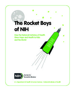 The Rocket Boys of NIH How the National Institutes of Health Gives Hope and Health to Kids and the World