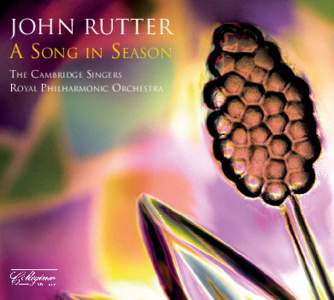 John Rutter A SONG IN SEASON THE CAMBRIDGE SINGERS ROYAL PHILHARMONIC ORCHESTRA  A SONG IN SEASON
