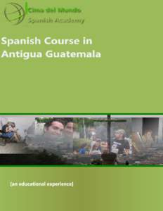 Welcome to Antigua and Cima Del Mundo Spanish Academy If you are looking for speaking Spanish instead of studying Spanish, get closer to Cima Del Mundo Spanish academy, we offer more than Spanish courses; we make studen