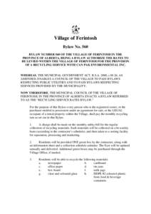 Village of Ferintosh Bylaw No. 560 BYLAW NUMBER 560 OF THE VILLAGE OF FERINTOSH IN THE PROVINCE OF ALBERTA, BEING A BYLAW AUTHORIZE THE RATES TO BE LEVIED WITHIN THE VILLAGE OF FERINTOSH FOR THE PROVISION OF A RECYCLING 