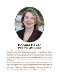 Bonnie Baker Memorial Scholarship Bonnie Baker worked for the Children’s Forum for more than 16 years and served in various capacities including Director of the Child Care Resource and Referral statewide network, Chief