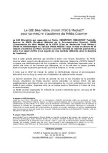 Communiqué de presse Montrouge, le 13 mai 2011 Le GIE BALmétrie choisit IPSOS MediaCT pour sa mesure d’audience du Média Courrier Le GIE BALmétrie qui rassemble La Poste, MEDIAPOST, MEDIAPOST Publicité,