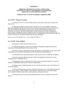 APPENDIX A NEBRASKA REVISED STATUTES--ANNOTATED CHAPTER 23. COUNTY GOVERNMENT AND OFFICERS ARTICLE 25. CIVIL SERVICE SYSTEM Sections[removed]to[removed]Cumulative Supplement 2006)