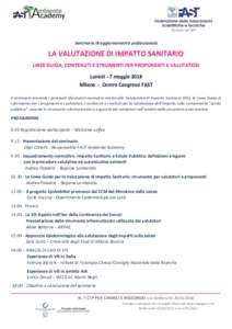 Seminario di aggiornamento professionale  LA VALUTAZIONE DI IMPATTO SANITARIO LINEE GUIDA, CONTENUTI E STRUMENTI PER PROPONENTI E VALUTATORI Lunedì - 7 maggio 2018 Milano - Centro Congressi FAST