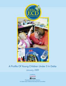 A Profile Of Young Children Under 5 In Delta January, 2009 Funded by Prepared by Jennifer Cleathero For Delta Early Childhood Development Committee