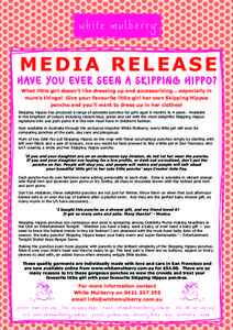 white mulberry  MEDIA RELEASE H AV E Y O U EV ER S EE N A S K I P P I N G H I P P O ? What little girl doesn’t like dressing up and accessorizing….especially in