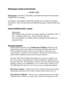 WilliamsportCAC Minutes  October 9, 2014 Present were: Pat Sterner, Scott Miller, Joanne Mondell, Karen Retorick, Sandra Long-Johnson, Tina Snyder. Jan Mengel is not available to attend this meeting. Due to loc