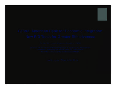 Central American Bank for Economic Integration New FfD Tools for Greater Effectiveness Dr. Nick Rischbieth, Execu3ve President, CABEI  Business Forum: UN Interna2onal Conference on Financing for Development