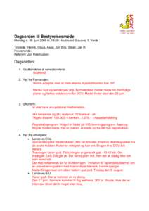 Dagsorden til Bestyrelsesmøde Mandag d. 09. juni 2008 kl. 18:00 i klubhuset Stausvej 1. Varde Til stede: Henrik, Claus, Aase, Jan Brix, Steen, Jan R. Fraværende: Referent: Jan Rasmussen