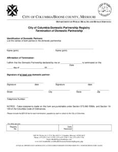 CITY OF COLUMBIA/BOONE COUNTY, MISSOURI DEPARTMENT OF PUBLIC HEALTH AND HUMAN SERVICES City of Columbia Domestic Partnership Registry Termination of Domestic Partnership Identification of Domestic Partners:
