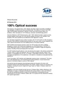 PRESS RELEASE 20 February[removed]% Optical success The industry’s new optical show, 100% Optical, has been a big hit according to feedback from delegates, exhibitors and industry professionals. The reaction of many of