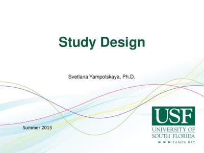 Study Design Svetlana Yampolskaya, Ph.D. Summer 2013  Study Design
