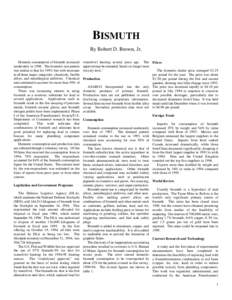 BISMUTH By Robert D. Brown, Jr. Domestic consumption of bismuth increased moderately in[removed]The domestic use pattern was similar to that for 1993, but with increases in all three major categories: chemicals, fusible