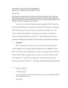 SECURITIES AND EXCHANGE COMMISSION (Release No[removed]; File No. SR-FICC[removed]June 12, 2013 Self-Regulatory Organizations; Fixed Income Clearing Corporation; Order Approving Proposed Rule Change to the Government S