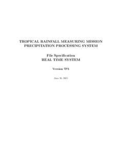 TROPICAL RAINFALL MEASURING MISSION PRECIPITATION PROCESSING SYSTEM File Specification REAL TIME SYSTEM Version 7P3 June 30, 2011