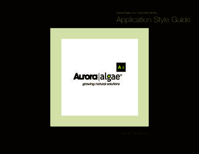 Aurora Algae, Inc. Corporate Identity  Application Style Guide April 2011 Release .v4.1