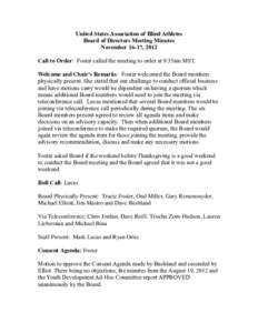 United States Association of Blind Athletes Board of Directors Meeting Minutes November 16-17, 2012 Call to Order: Foster called the meeting to order at 9:35am MST. Welcome and Chair’s Remarks: Foster welcomed the Boar