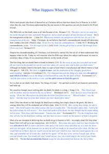 What Happens When We Die?  While most people who think of themselves as Christians believe that their future lies in Heaven, or in Hell when they die, true Christians understand that the real answer to this question can 