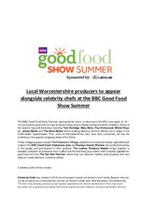 Local Worcestershire producers to appear alongside celebrity chefs at the BBC Good Food Show Summer The BBC Good Food Show Summer, sponsored by Lexus, is returning to the NEC once again on 16 – 19 June and bringing wit