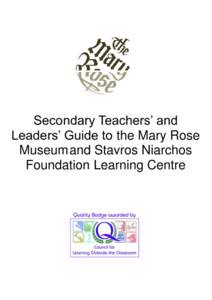 Secondary Teachers’ and Leaders’ Guide to the Mary Rose Museum and Stavros Niarchos Foundation Learning Centre  Contents of this pack