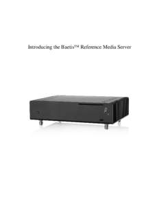 Introducing the Baetis™ Reference Media Server  2 Audiophiles who have actually compared a modern, multi-core computer with the very most expensive music servers have sometimes chosen the sound of the computer, but th