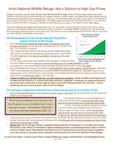 Arctic National Wildlife Refuge: Not a Solution to High Gas Prices Drilling in America’s special places like the Arctic National Wildlife Refuge will do nothing to lower today’s gas prices. Instead, drilling will onl